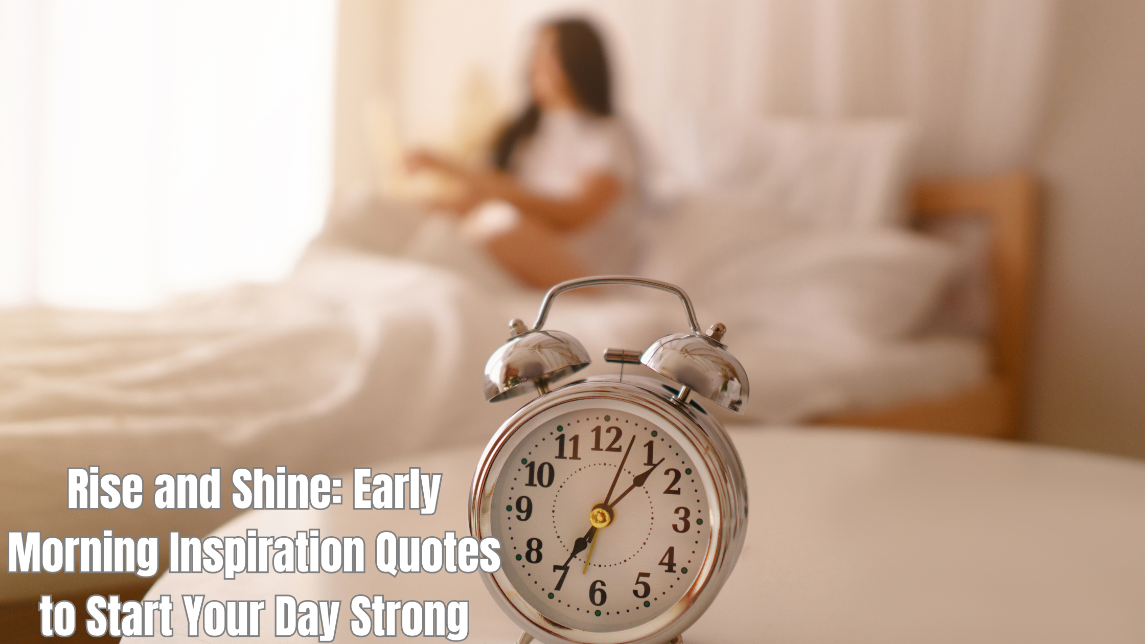 Rise and Shine: Early Morning Inspiration Quotes to Start Your Day Strong